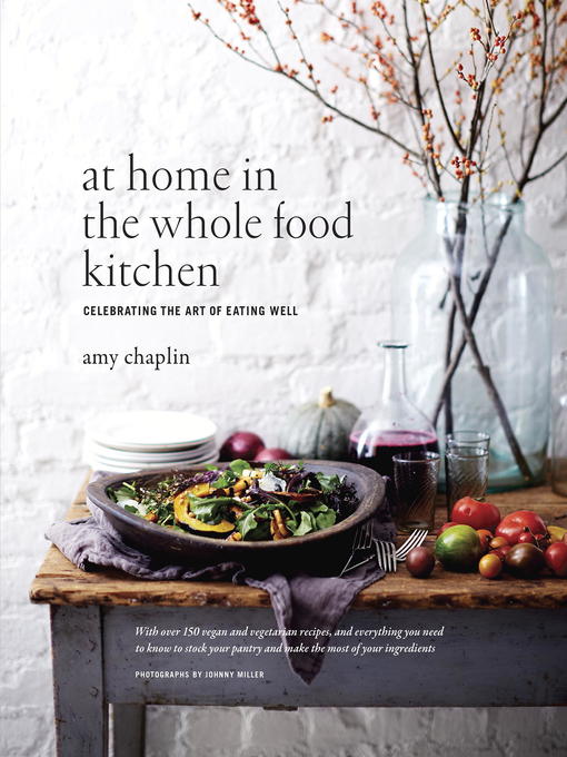 Title details for At Home in the Whole Food Kitchen by Amy Chaplin - Available